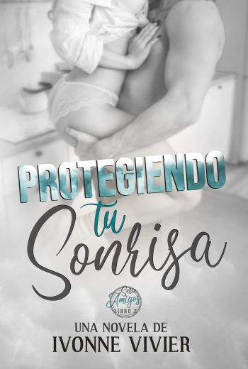 Protegiendo tu sonrisa, Ivonne Vivier - EBOOK