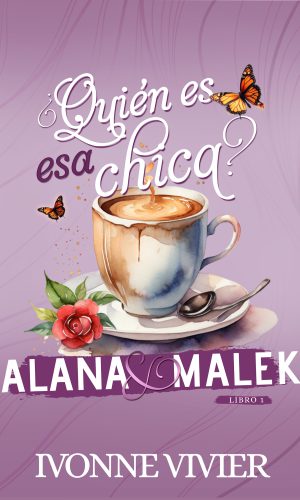 Quien es esa chica 1 , Alana y Malek - Ivonne Vivier EBOOK